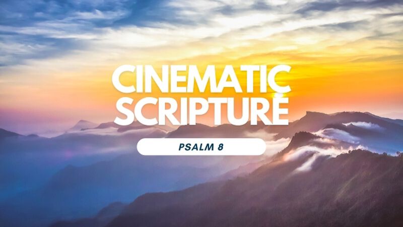 Cinematic Scripture: Psalm 8